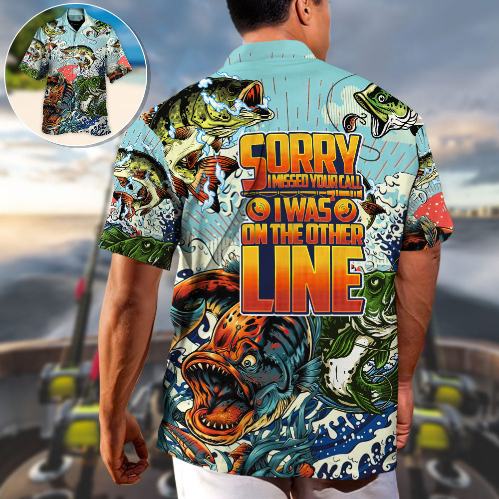 Fishing Sorry I Missed Your Call I Was On The Other Line - Hawaiian Shirt